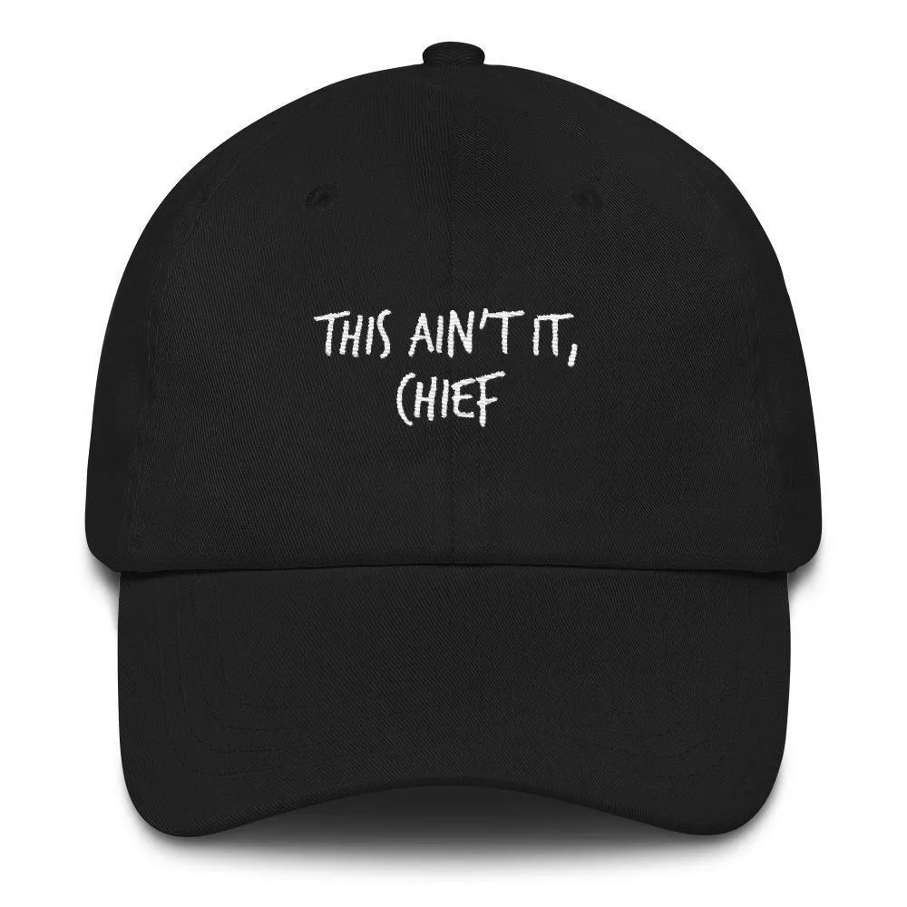 AFFICIAL 'This Ain't it Chief' Dad Cap